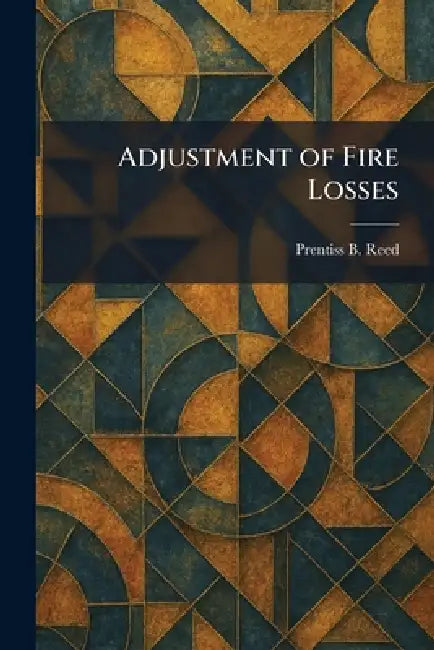 Adjustment of Fire Losses by Prentiss B. Reed