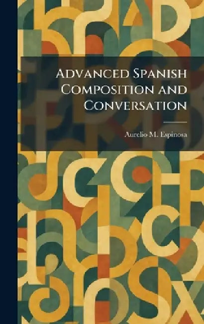 Advanced Spanish Composition and Conversation by Aurelio M. Espinosa
