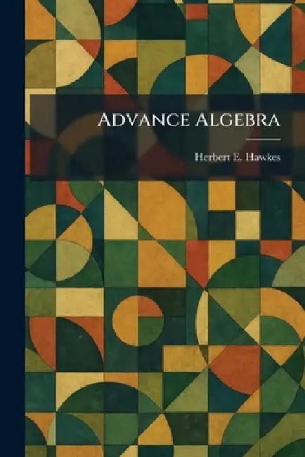 Advance Algebra by Herbert E. Hawkes