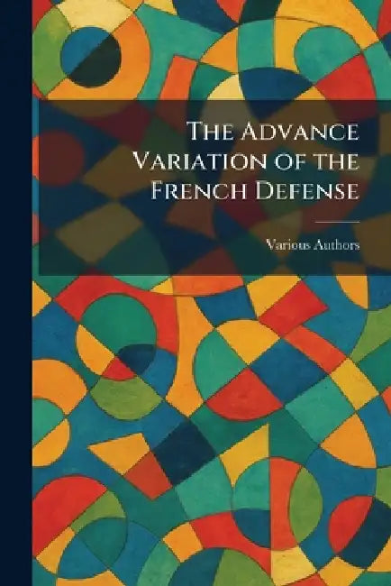 The Advance Variation of the French Defense by Various