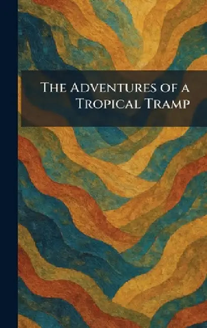 The Adventures of a Tropical Tramp by Mead New York Dodd