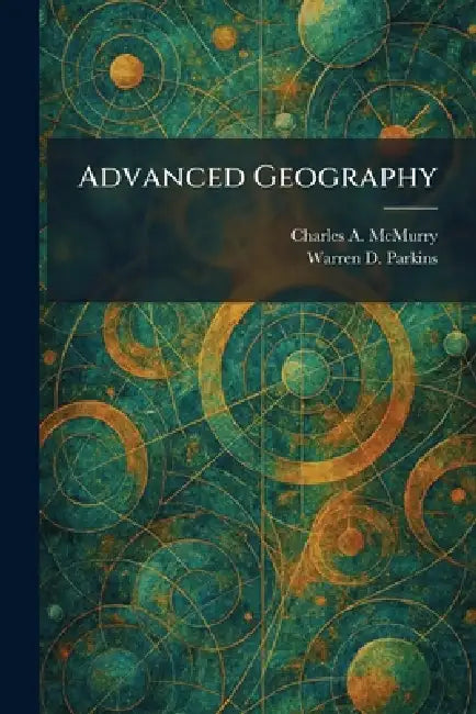 Advanced Geography by Charles Alexander McMurry, Warren D. Parkins