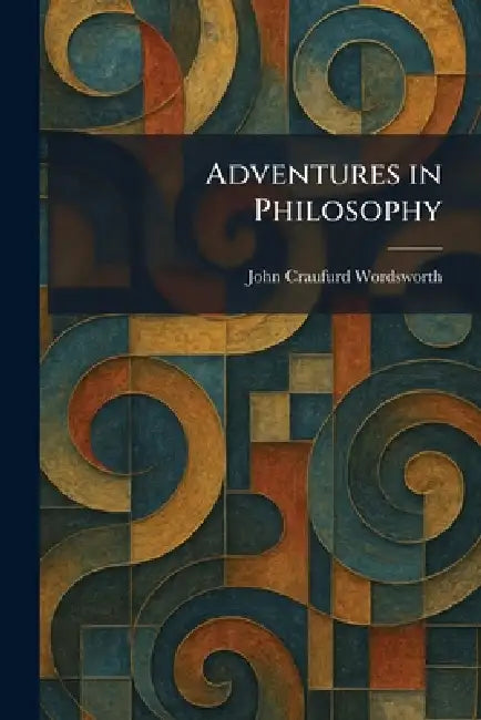 Adventures in Philosophy by John Craufurd Wordsworth
