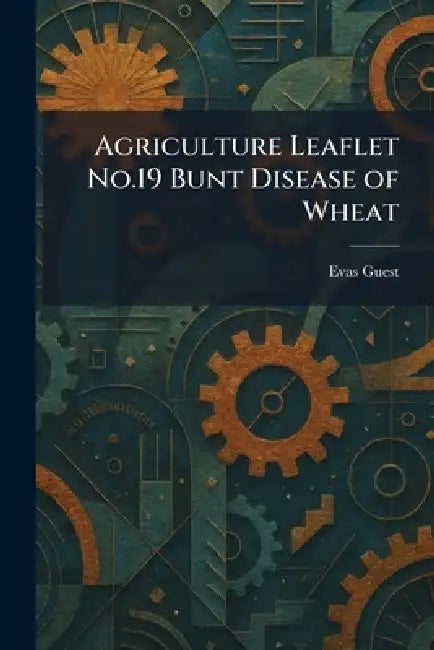Agriculture Leaflet No.19 Bunt Disease of Wheat by Evas Guest