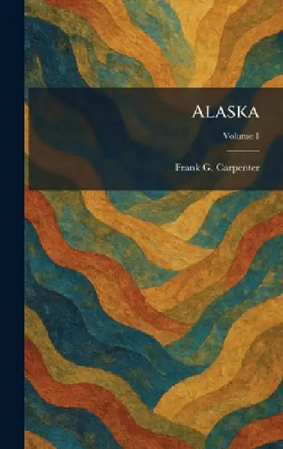 Alaska by Frank G. Carpenter