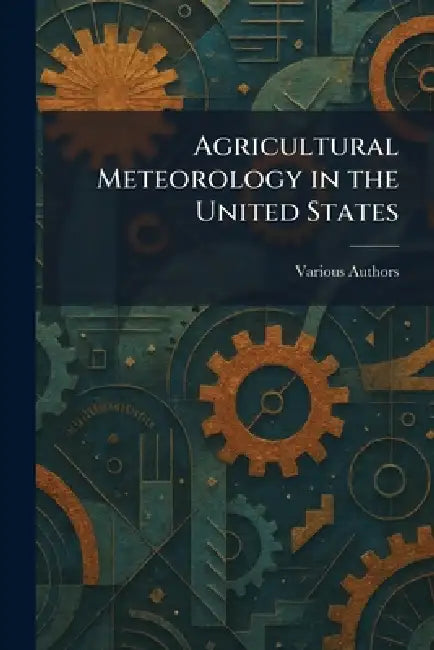 Agricultural Meteorology in the United States by Various
