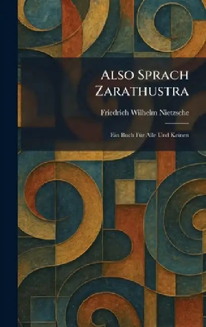 Also Sprach Zarathustra: Ein Buch FÃ1/4r Alle Und Keinen by Friedrich Wilhelm Nietzsche
