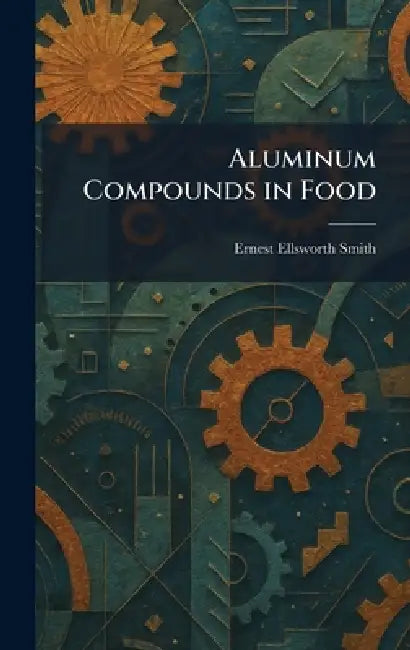 Aluminum Compounds in Food by Ernest Ellsworth Smith