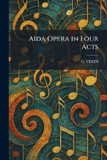 Aida Opera in Four Acts by G. Verdi