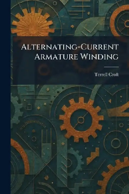 Alternating-Current Armature Winding by Terrell Croft