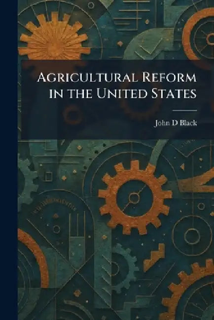 Agricultural Reform in the United States by John D. Black