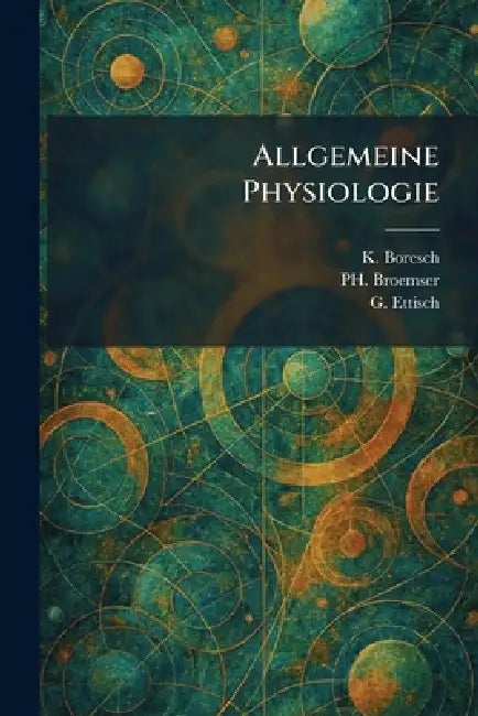 Allgemeine Physiologie by K. Boresch, Ph. Broemser, G. Ettisch