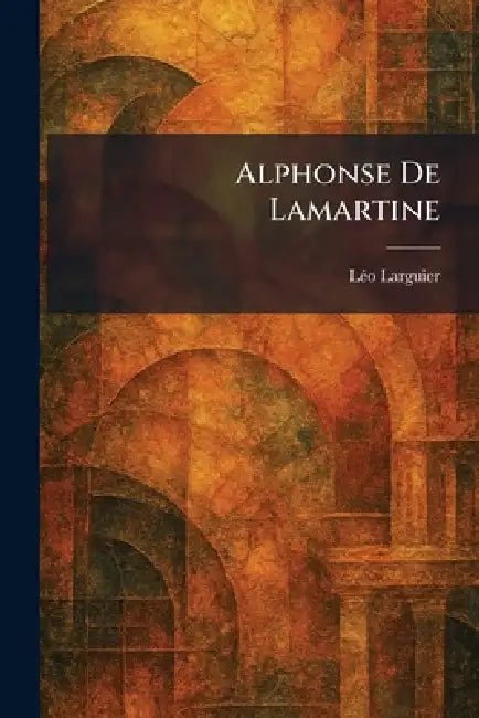 Alphonse De Lamartine by Lã(c)O Larguier