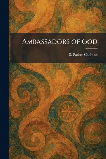 Ambassadors of God by S. Parkes Cadman