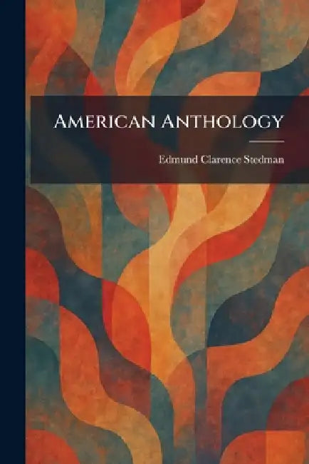 American Anthology by Edmund Clarence Stedman