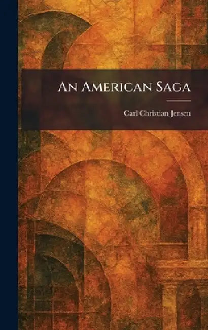 An American Saga by Carl Christian Jensen