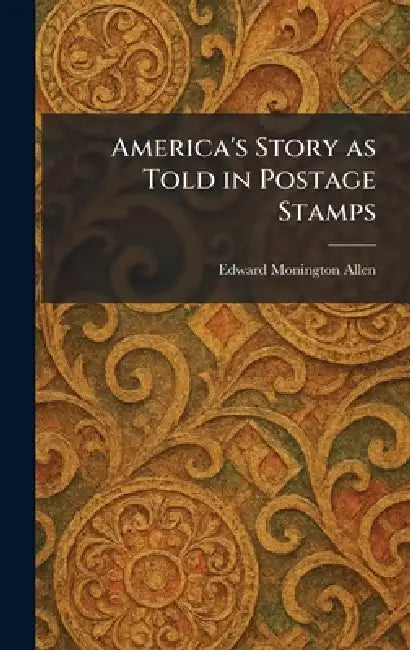 America's Story as Told in Postage Stamps by Edward Monington Allen