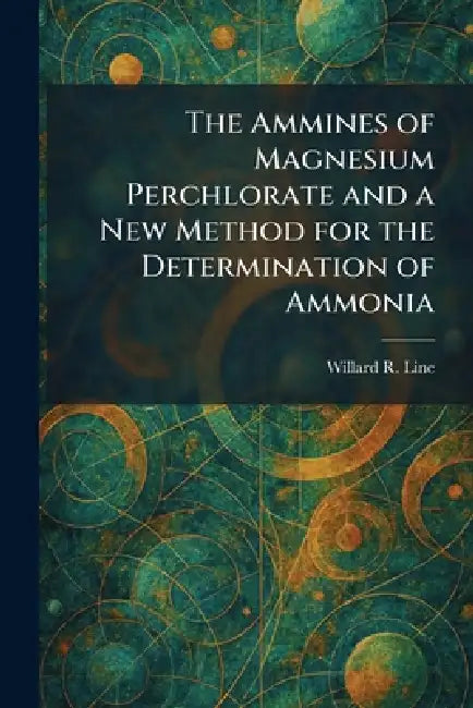 The Ammines of Magnesium Perchlorate and a New Method for the Determination of Ammonia by Willard R. Line