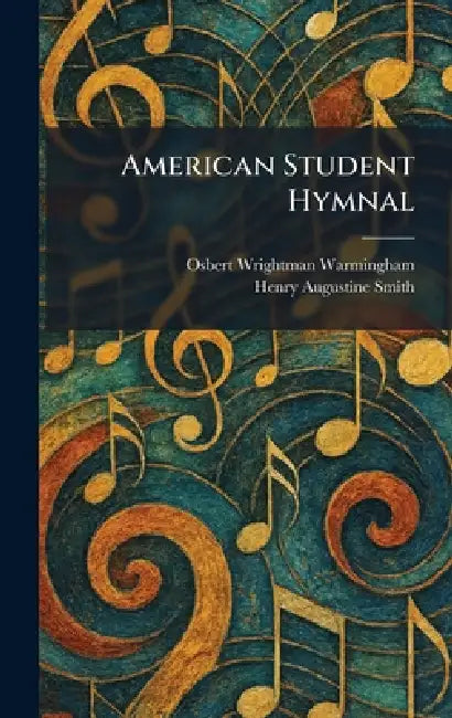American Student Hymnal by Osbert Wrightman Warmingham, Henry Augustine Smith