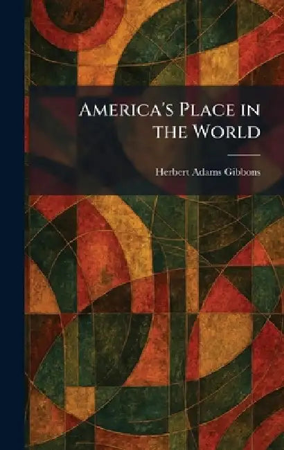 America's Place in the World by Herbert Adams Gibbons