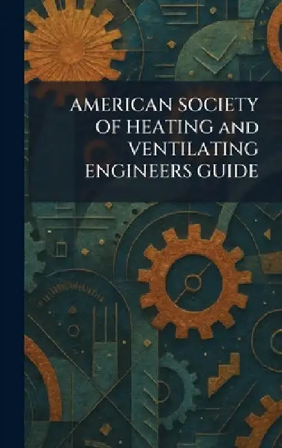 AMERICAN SOCIETY OF HEATING and VENTILATING ENGINEERS GUIDE by American Society of Heating and Venti