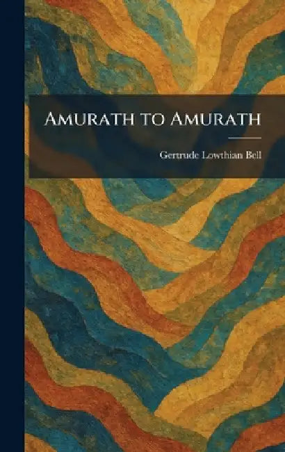 Amurath to Amurath by Gertrude Lowthian Bell