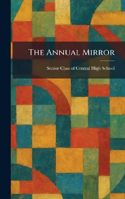 The Annual Mirror by Senior Class of Central High School