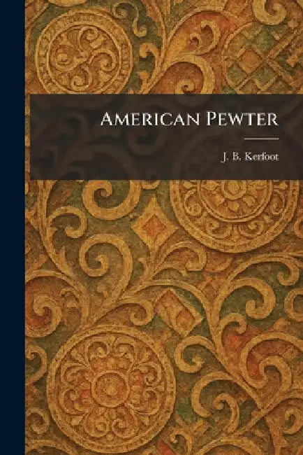 American Pewter by J. B. Kerfoot