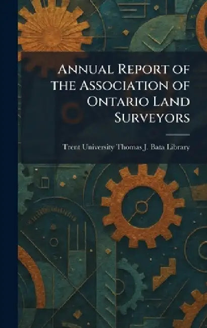 Annual Report of the Association of Ontario Land Surveyors by Trent Univers Thomas J. Bata Library