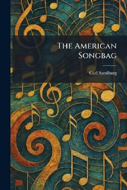 The American Songbag by Carl Sandburg
