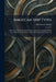 American Ship Types: A Review of the Work, Characteristics, and Construction of Ship Types Peculiar to the Waters of the North American Continent by Alfred Cecil Hardy