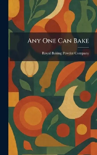 Any One Can Bake by Royal Baking Powder Company