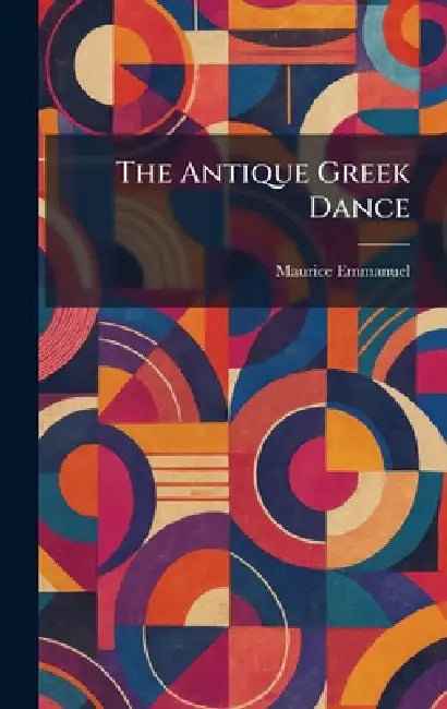 The Antique Greek Dance by Maurice Emmanuel