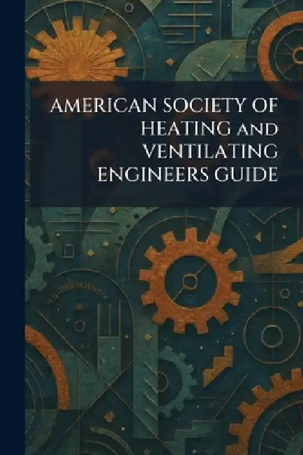 AMERICAN SOCIETY OF HEATING and VENTILATING ENGINEERS GUIDE by American Society of Heating and Venti