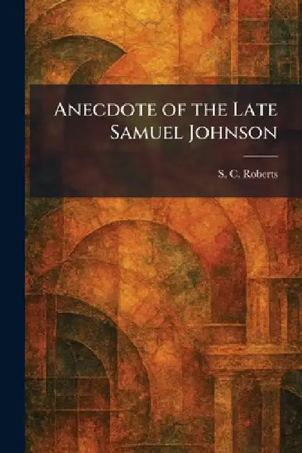 Anecdote of the Late Samuel Johnson by S. C. Roberts