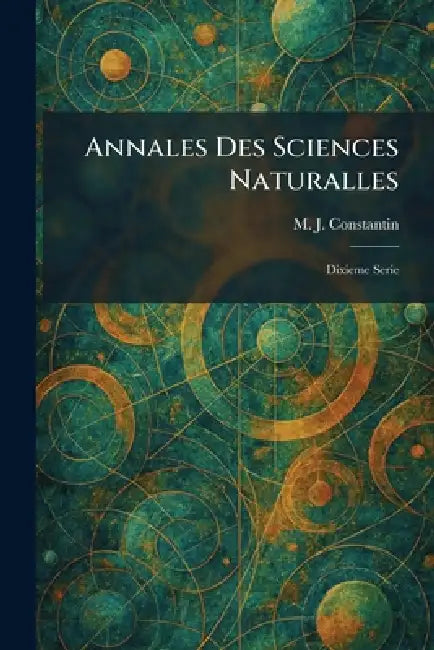 Annales Des Sciences Naturalles: Dixieme Serie by M. J. Constantin