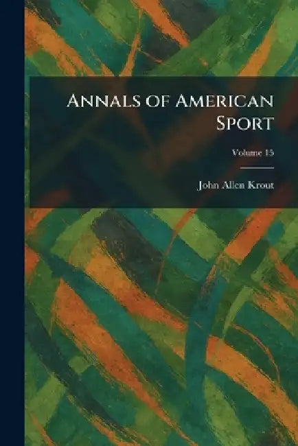 Annals of American Sport by John A. Krout