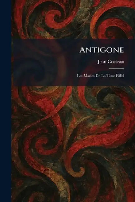 Antigone: les maries de la tour Eiffel by Jean Cocteau