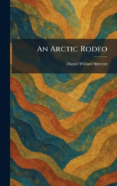 An Arctic Rodeo by Daniel Willard Streeter