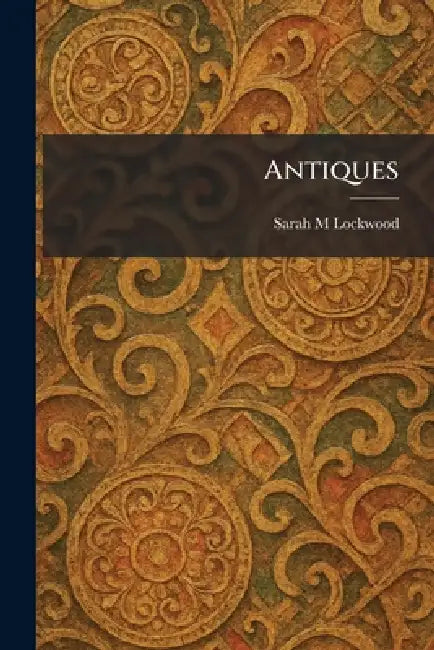 Antiques by Sarah M. Lockwood