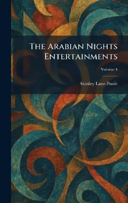 The Arabian Nights Entertainments by Stanley Lane-Poole