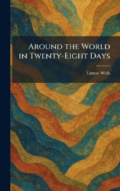 Around the World in Twenty-Eight Days by Linton Wells