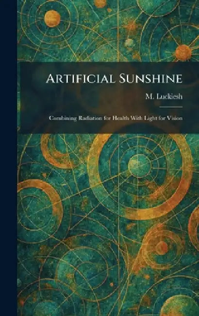 Artificial Sunshine: Combining Radiation for Health With Light for Vision by M. Luckiesh