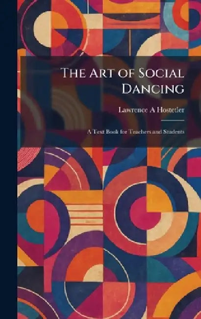 The Art of Social Dancing: A Text Book for Teachers and Students by Lawrence a. Hostetler