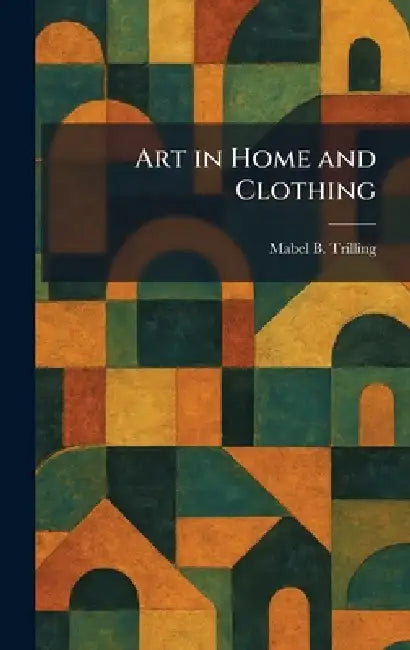 Art in Home and Clothing by Mabel B. Trilling