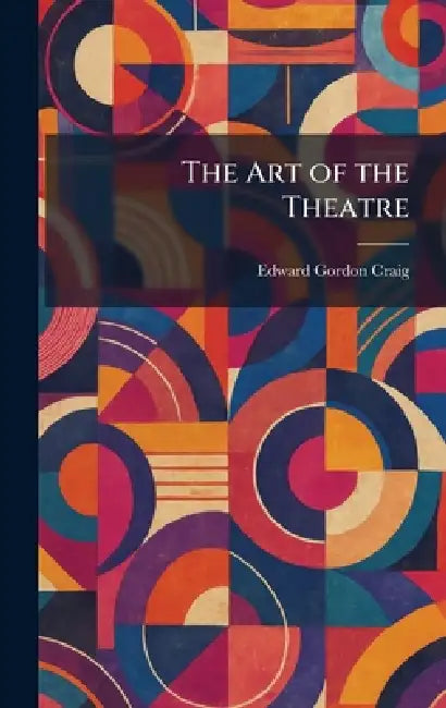 The Art of the Theatre by Edward Gordon Craig
