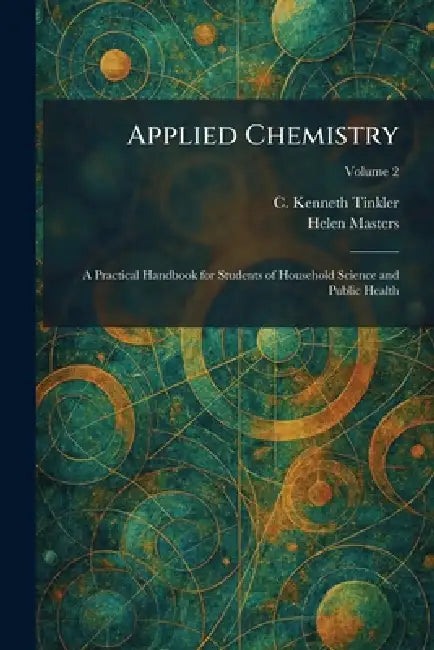 Applied Chemistry: A Practical Handbook for Students of Household Science and Public Health by C. Kenneth Tinkler, Helen Masters