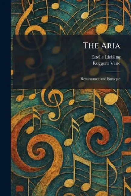 The Aria: Renaissance and Baroque by Estelle Liebling, Ruggero Vene