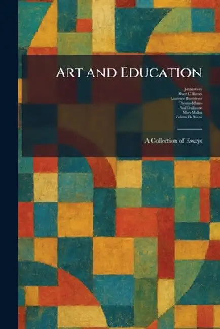 Art and Education: A Collection of Essays by John Dewey, Albert C. Barnes, Laurence Huermeyer