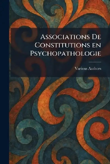 Associations de constitutions en psychopathologie by Various